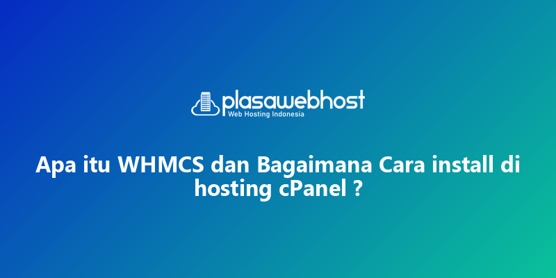 Apa itu WHMCS dan Bagaimana Cara install di hosting cPanel ?
