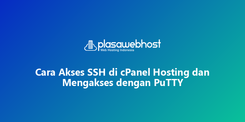 Cara Akses SSH di cPanel Hosting dan Mengakses dengan PuTTY