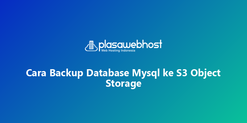 Cara Backup Database Mysql ke S3 Object Storage