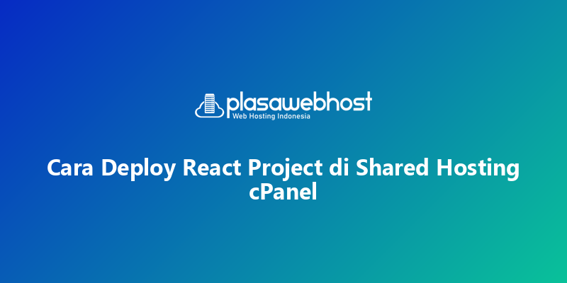 Cara Deploy React Project di Shared Hosting cPanel
