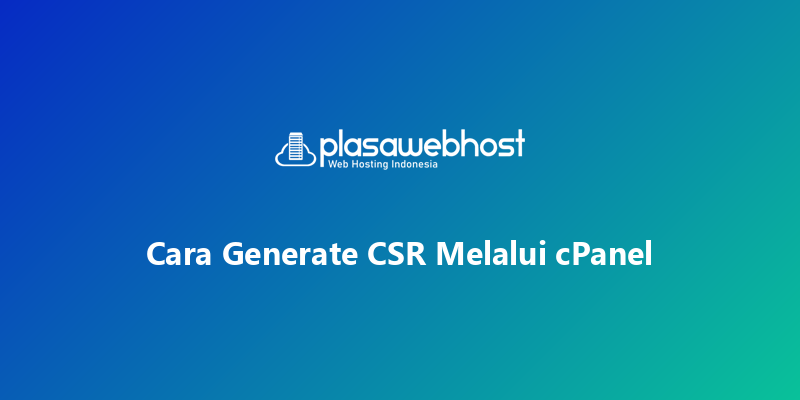Cara Generate CSR Melalui cPanel