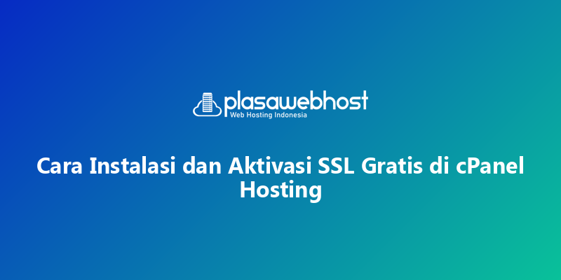 Cara Instalasi dan Aktivasi SSL Gratis di cPanel Hosting