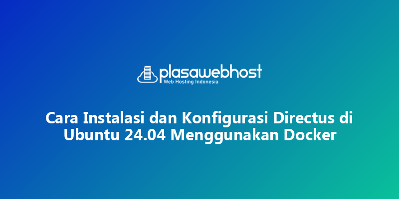 Cara Instalasi dan Konfigurasi Directus di Ubuntu 24.04 Menggunakan Docker