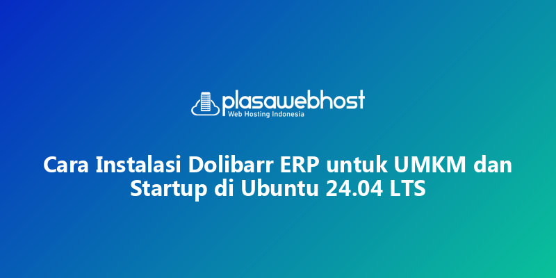 Cara Instalasi Dolibarr ERP untuk UMKM dan Startup di Ubuntu 24.04 LTS