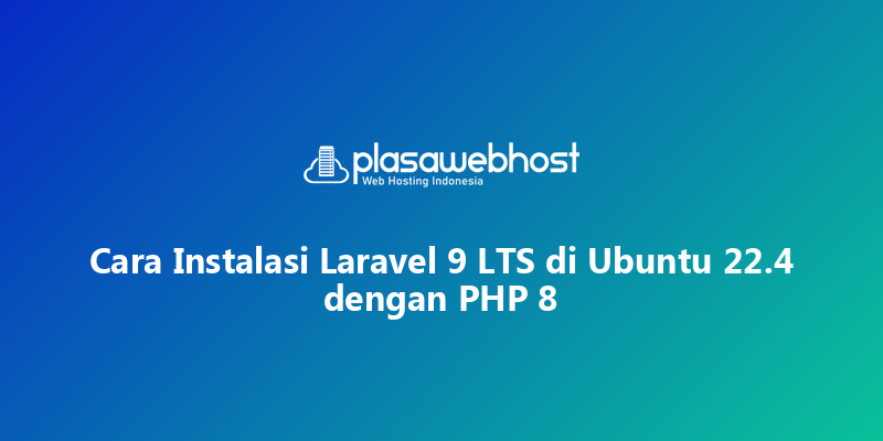 Cara Instalasi Laravel 9 LTS di Ubuntu 22.4 dengan PHP 8