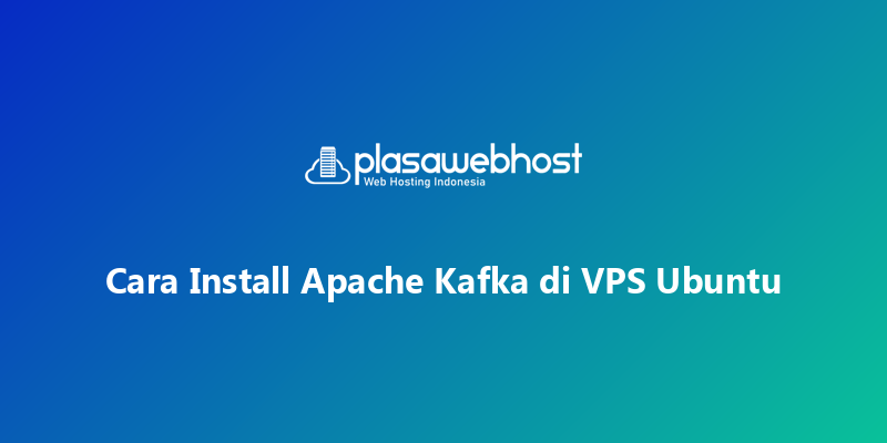 Cara Install Apache Kafka di VPS Ubuntu