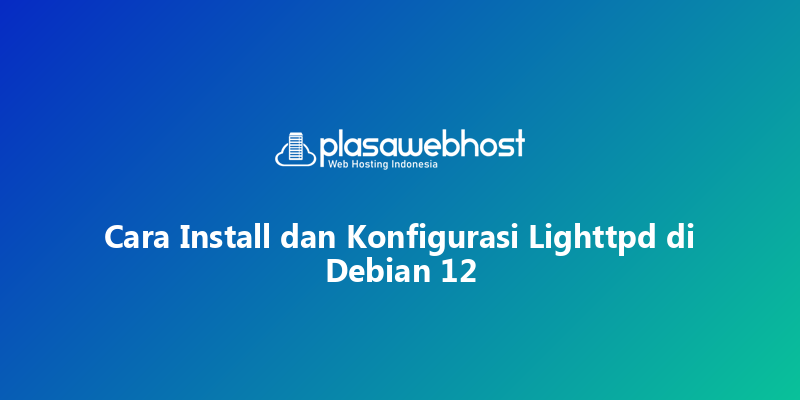 Cara Install dan Konfigurasi Lighttpd di Debian 12