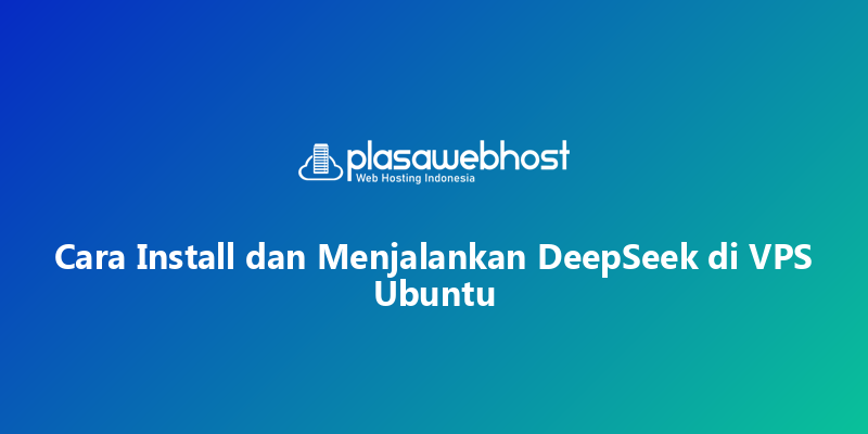 Cara Install dan Menjalankan DeepSeek di VPS Ubuntu