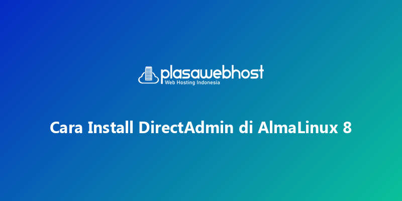 Cara Install DirectAdmin di AlmaLinux 8