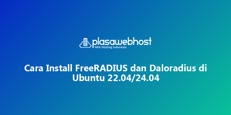 Cara Install FreeRADIUS dan Daloradius di Ubuntu 22.04/24.04