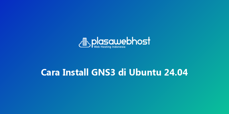 Cara Install GNS3 di Ubuntu 24.04