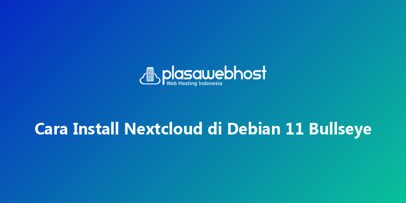 Cara Install Nextcloud di Debian 11 Bullseye