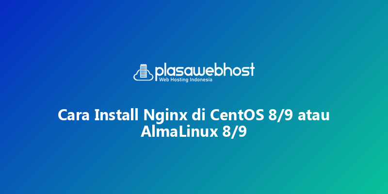 Cara Install Nginx di CentOS 8/9 atau AlmaLinux 8/9