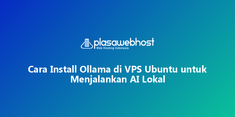 Cara Install Ollama di VPS Ubuntu untuk Menjalankan AI Lokal