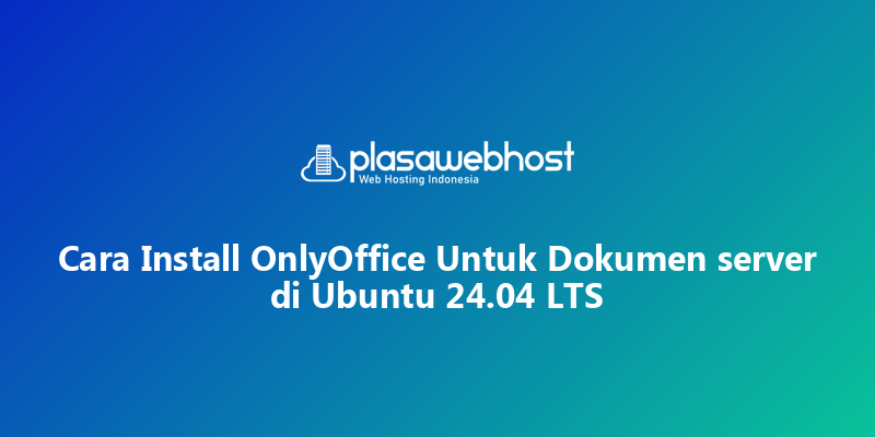Cara Install OnlyOffice Untuk Dokumen server di Ubuntu 24.04 LTS