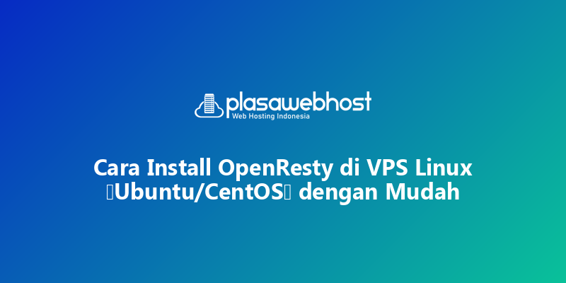 Cara Install OpenResty di VPS Linux (Ubuntu/CentOS) dengan Mudah