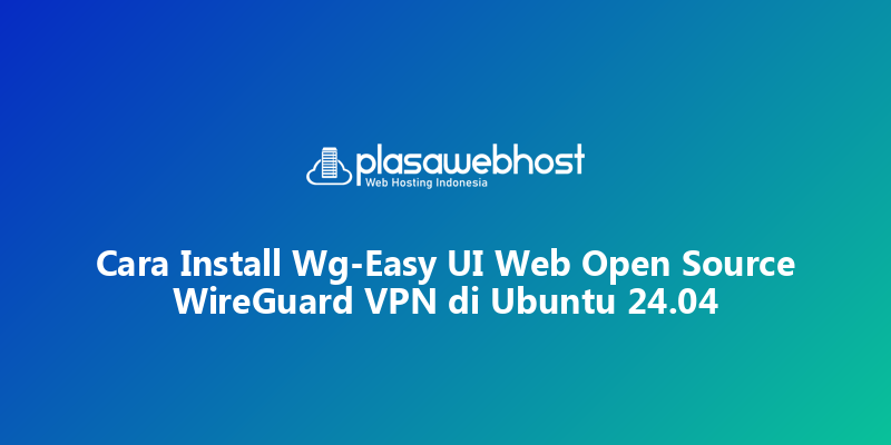 Cara Install Wg-Easy UI Web Open Source WireGuard VPN di Ubuntu 24.04
