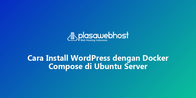 Cara Install WordPress dengan Docker Compose di Ubuntu Server