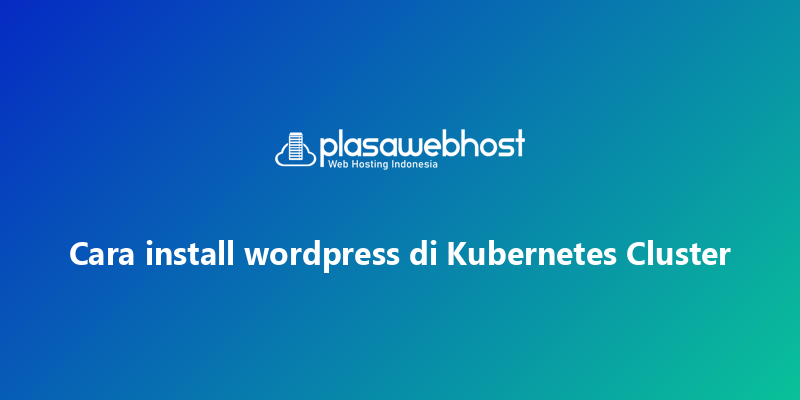Cara install wordpress di Kubernetes Cluster