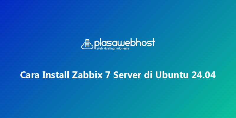 Cara Install Zabbix 7 Server di Ubuntu 24.04