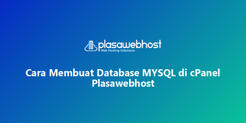 Cara Membuat Database MYSQL di cPanel Plasawebhost