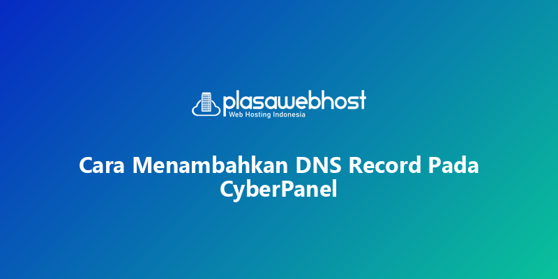 Cara Menambahkan DNS Record Pada CyberPanel