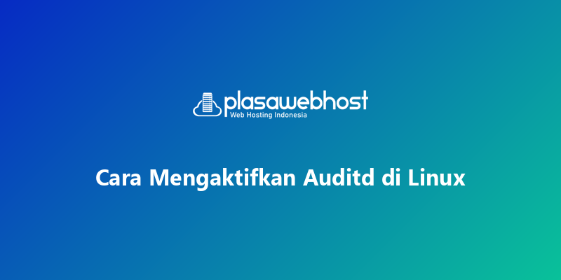 Cara Mengaktifkan Auditd di Linux