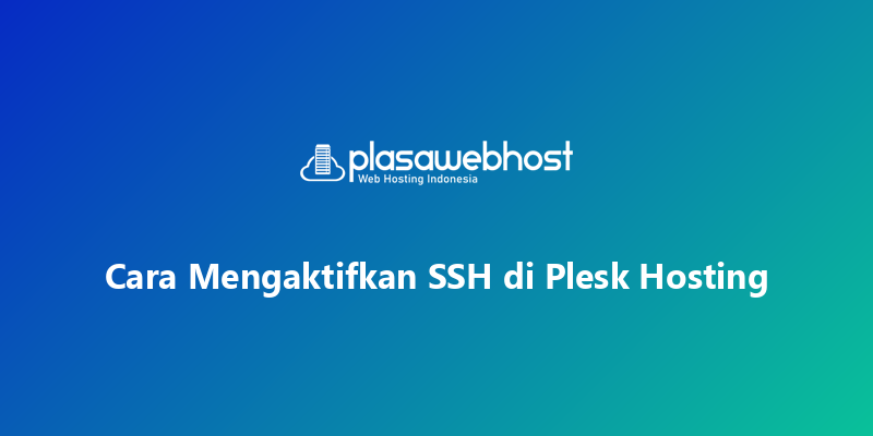 Cara Mengaktifkan SSH di Plesk Hosting