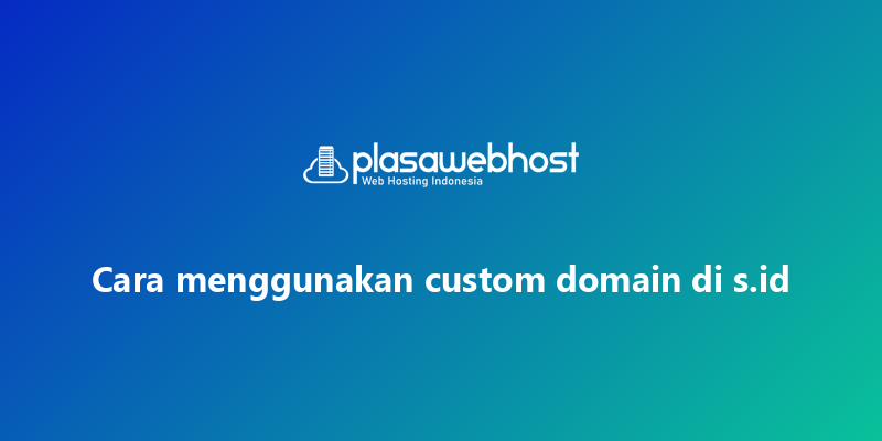 Cara menggunakan custom domain di s.id