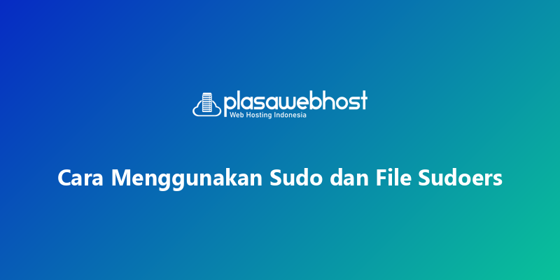 Cara Menggunakan Sudo dan File Sudoers