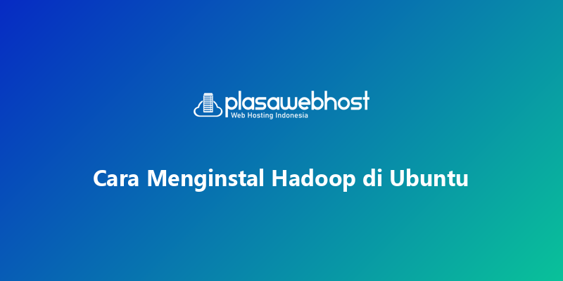 Cara Menginstal Hadoop di Ubuntu