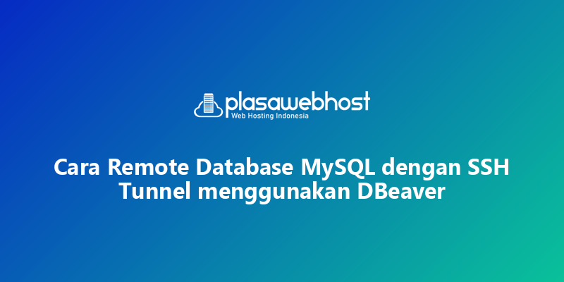Cara Remote Database MySQL dengan SSH Tunnel menggunakan DBeaver