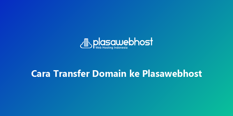 Cara Transfer Domain ke Plasawebhost
