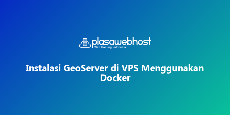 Instalasi GeoServer di VPS Menggunakan Docker