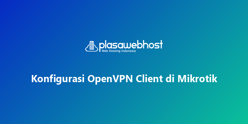 Konfigurasi OpenVPN Client di Mikrotik