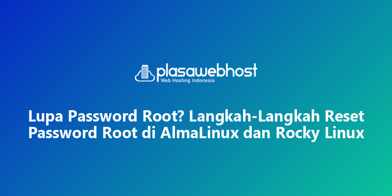 Lupa Password Root? Langkah-Langkah Reset Password Root di AlmaLinux dan Rocky Linux
