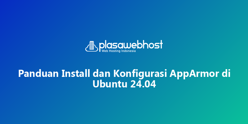 Panduan Install dan Konfigurasi AppArmor di Ubuntu 24.04