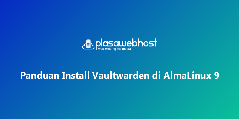 Panduan Install Vaultwarden di AlmaLinux 9