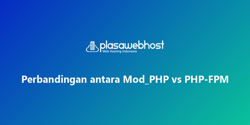 Perbandingan antara Mod_PHP vs PHP-FPM
