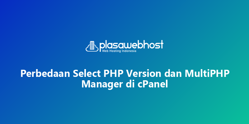 Perbedaan Select PHP Version dan MultiPHP Manager di cPanel