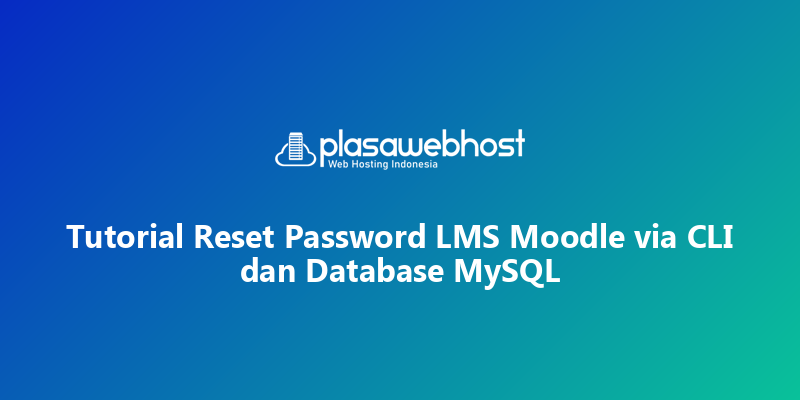Tutorial Reset Password LMS Moodle via CLI dan Database MySQL